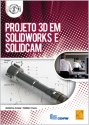 Projeto 3D em SOLIDWORKS e SolidCAM